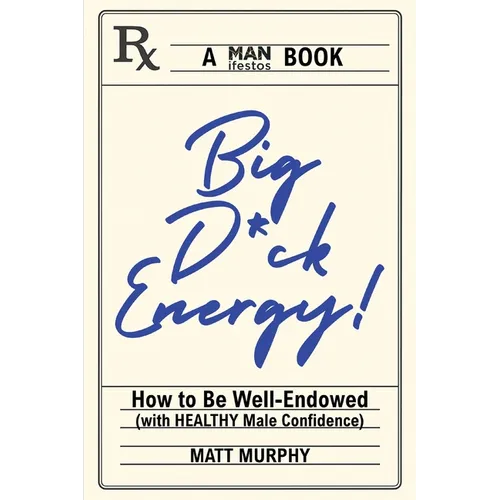 Big D*ck Energy: How to Be Well-Endowed (With Healthy Male Confidence) - Paperback