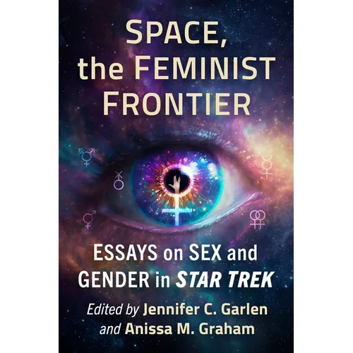 Space, the Feminist Frontier: Essays on Sex and Gender in Star Trek - Paperback