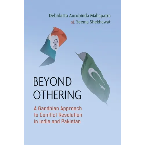 Beyond Othering: A Gandhian Approach to Conflict Resolution in India and Pakistan