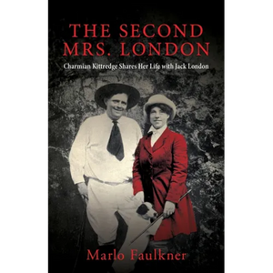The Second Mrs. London: Charmian Kittredge Shares Her Life with Jack London - Paperback