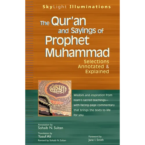 The Qur'an and Sayings of Prophet Muhammad: Selections Annotated & Explained - Paperback