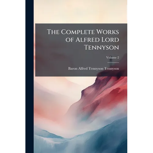 The Complete Works of Alfred Lord Tennyson - Paperback