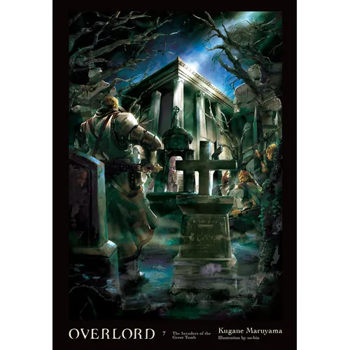 Overlord, Vol. 7 (Light Novel): The Invaders of the Great Tomb Volume 7 - Hardcover