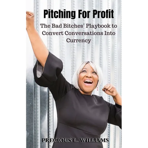 Pitching for Profit: The Bad Bitches' Playbook to Convert Conversations into Currency - Paperback