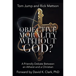 Objective Morality Without God? A Friendly Debate between an Atheist and a Christian - Paperback