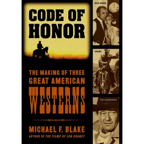 Code of Honor: The Making of Three Great American Westerns: High Noon, Shane, and The Searchers - Paperback