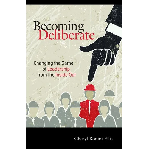 Becoming Deliberate: Changing the Game of Leadership from the Inside Out - Paperback