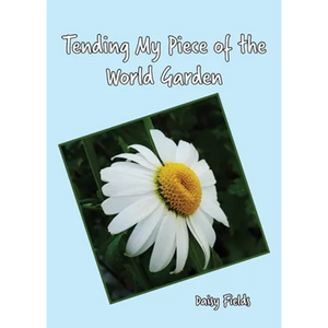 Tending My Piece of the World Garden - Paperback