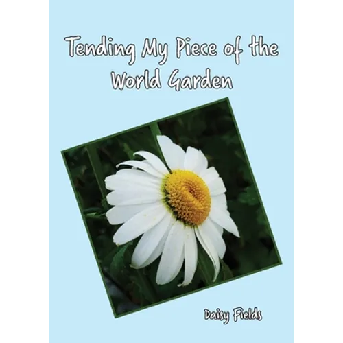 Tending My Piece of the World Garden - Paperback