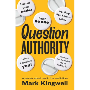 Question Authority: A Polemic about Trust in Five Meditations - Paperback