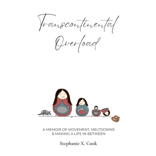 Transcontinental Overload: A Memoir of Movement, Meltdowns & Making a Life In Between - Paperback