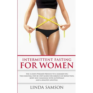 Intermittent Fasting For Women: The 14-Days Pyramid-Fasting To A Slimmer You: The Essential Step-by-Step Guide For Serious Fat Reduction, Body Self-Cl - Paperback
