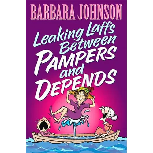 The Leaking Laffs Between Pampers and Depends: Hilarious and Joyful Insights on Aging and Other Female Misadventures - Paperback