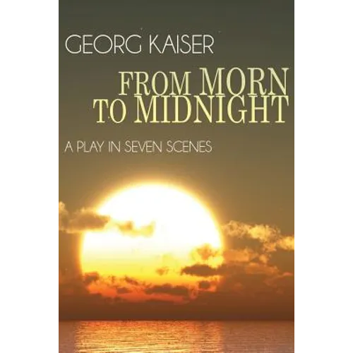 From Morn to Midnight: A Play in Seven Scenes - Paperback