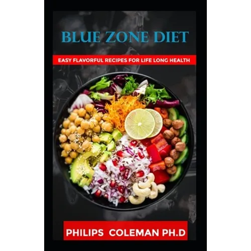 Blue Zone Diet: With Easy Flavorful Recipes For Life Long Health - Paperback