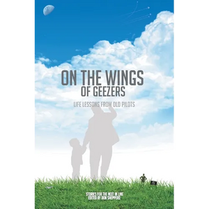 On the Wings of Geezers: Life Lessons from Old Pilots - Paperback
