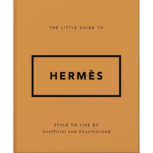 The Little Guide to Hermès: Style to Live by - Hardcover