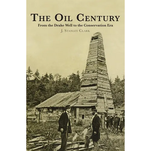 The Oil Century: From the Drake Well to the Conservation Era - Paperback