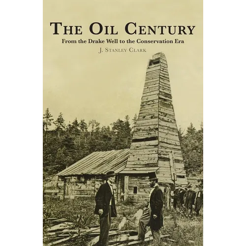 The Oil Century: From the Drake Well to the Conservation Era - Paperback