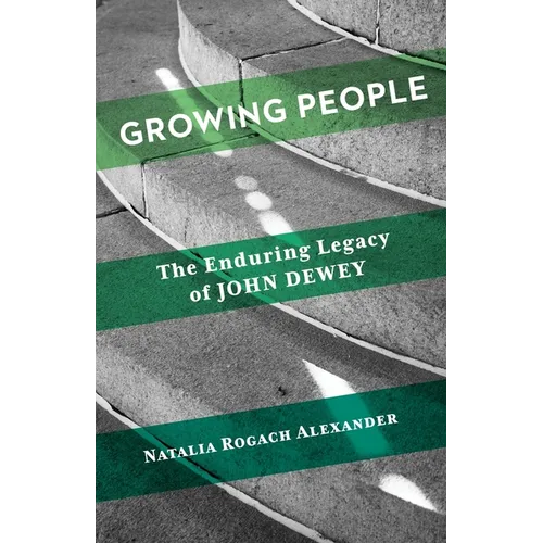 Growing People: The Enduring Legacy of John Dewey - Paperback