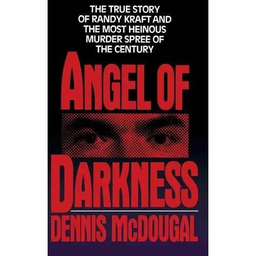 Angel of Darkness: The True Story of Randy Kraft and the Most Heinousmurder Spree - Hardcover