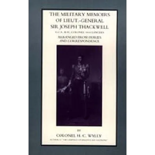 Military Memoirs of Lt.-Gen. Sir Joseph Thackwell Gcb, Kh Colonel 16th Lancers - Paperback