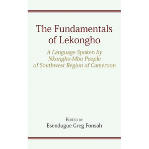 The Fundamentals of Lekongho: A Language Spoken by Nkongho-Mbo People of Southwest Region of Cameroon - Paperback