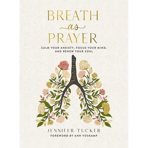 Breath as Prayer: Calm Your Anxiety, Focus Your Mind, and Renew Your Soul - The Perfect Christian Mother's Day Gifts for Mom - Hardcover