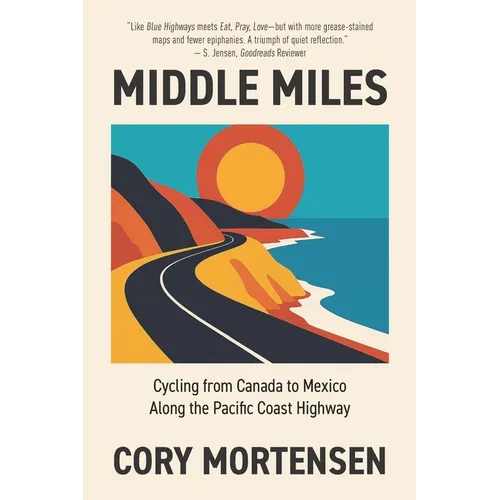 Middle Miles: Cycling from Canada to Mexico Along the Pacific Coast Highway - Paperback