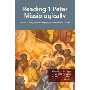 Reading 1 Peter Missiologically: The Missionary Motive, Message and Methods of 1 Peter - Paperback