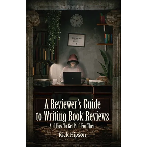 A Reviewer's Guide to Writing Book Reviews: And How to Get Paid for Them - Paperback