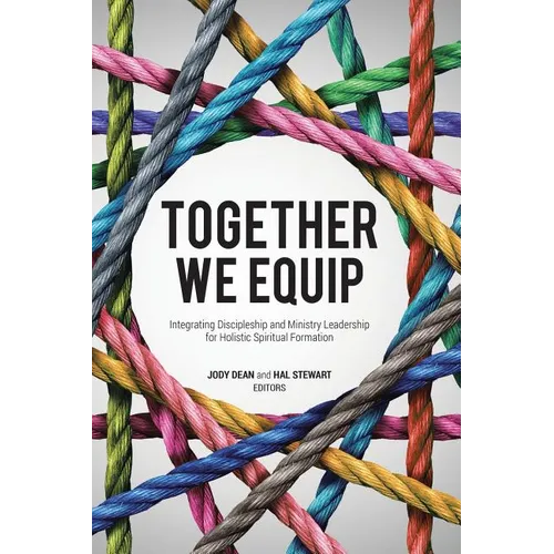 Together We Equip: Integrating Discipleship and Ministry Leadership for Holistic Spiritual Formation - Paperback