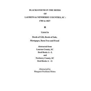 Blacks Found in the Deeds of Laurens & Newberry Counties, South Carolina: 1785-1827. Listed in Deeds of Gift, Deeds of Sale, Mortgages, Born Free and - Paperback
