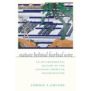 Nature Behind Barbed Wire: An Environmental History of the Japanese American Incarceration - Paperback