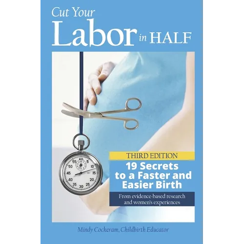 Cut Your Labor in Half: 19 Secrets to a Faster and Easier Birth - Paperback