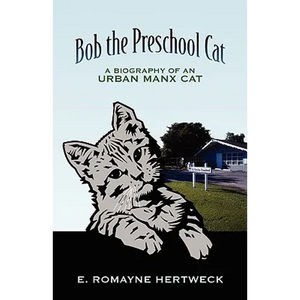 Bob the Preschool Cat: A Biography of an Urban Manx Cat - Paperback