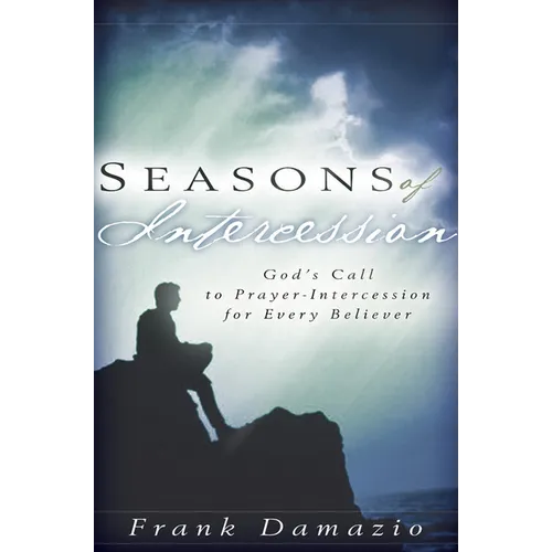 Seasons of Intercession: God's Call to Prayer-Intercession for Every Believer - Paperback