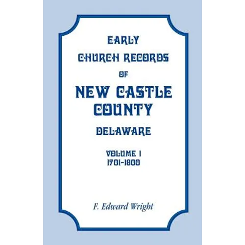 Early Church Records of New Castle County, Delaware, Volume 1, 1701-1800 - Paperback