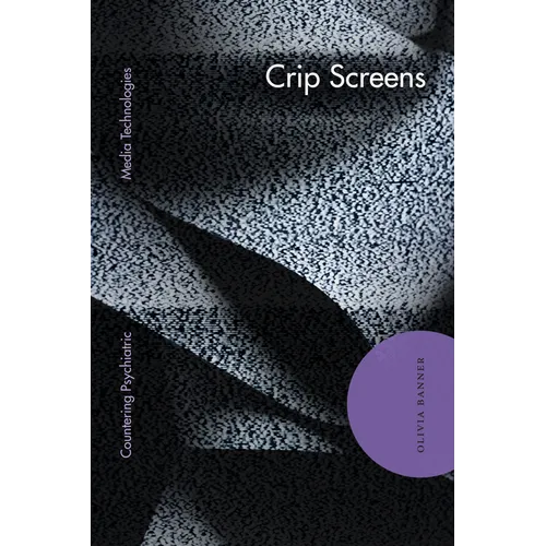 Crip Screens: Countering Psychiatric Media Technologies - Paperback