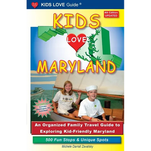 KIDS LOVE MARYLAND, 4th Edition: An Organized Family Travel Guide to Exploring Kid-Friendly Maryland - Paperback