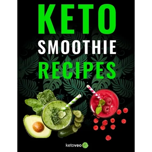 Keto Smoothie Recipes: Healthy And Delicious Ketogenic Diet Smoothy and Shake Recipes Cookbook - Paperback