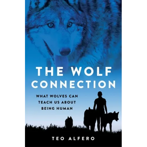 The Wolf Connection: What Wolves Can Teach Us about Being Human - Paperback