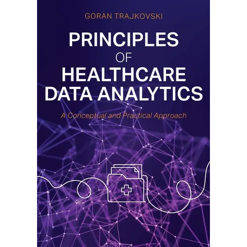 Principles of Healthcare Data Analytics: A Conceptual and Practical Approach - Paperback