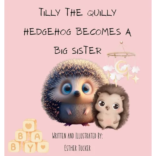 Tilly the Quilly Hedgehog Becomes A Big Sister - Paperback
