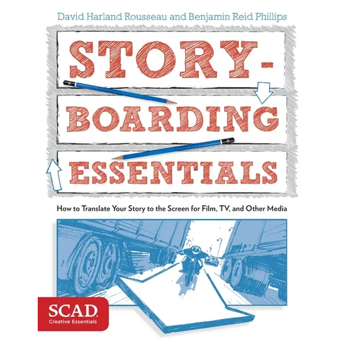 Storyboarding Essentials: Scad Creative Essentials (How to Translate Your Story to the Screen for Film, Tv, and Other Media) - Paperback