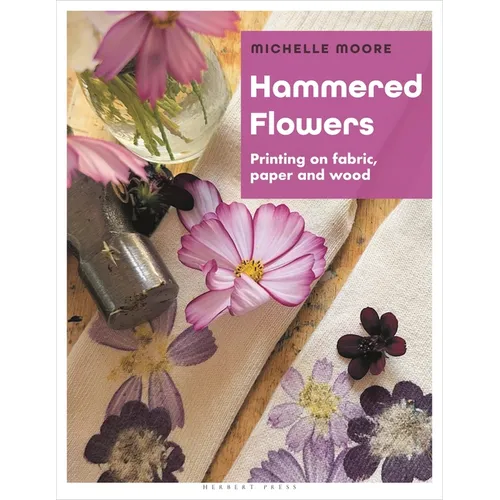 Hammered Flowers: Printing on Fabric, Paper and Wood - Paperback