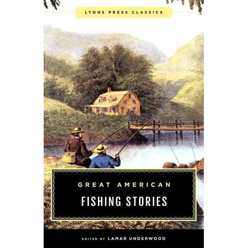 Great American Fishing Stories: Lyons Press Classics - Paperback
