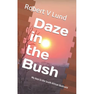 Daze in the Bush: My days in the South African Bushveld - Paperback