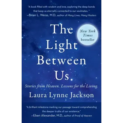 The Light Between Us: Stories from Heaven. Lessons for the Living. - Paperback