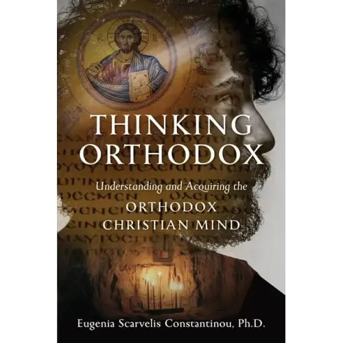 Thinking Orthodox: Understanding and Acquiring the Orthodox Christian Mind - Paperback